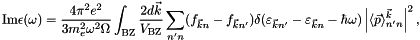 \[ \mathrm{Im}\epsilon(\omega) = \frac{4\pi^2 e^2}{3m_e^2\omega^2 \Omega} \int_{\mathrm{BZ}} \frac{2d\vec{k}}{V_{\mathrm{BZ}}} \sum_{n'n} (f_{\vec{k}n} - f_{\vec{k}n'}) \delta(\varepsilon_{\vec{k}n'} - \varepsilon_{\vec{k}n} - \hbar\omega) \left| \langle\vec{p}\rangle^{\vec{k}}_{n'n} \right|^2, \]